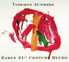 Cowboy Junkies - Early 21st Century Blues