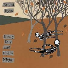 Bright Eyes - Every Day And Every Night