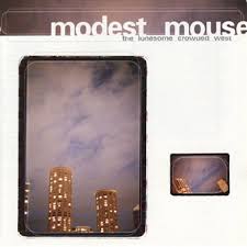 Modest Mouse - Lonesome, Crowded West