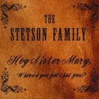 The Stetson Family - Hey Sister Mary, Where'd Y