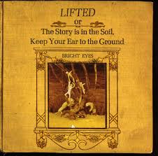 Bright Eyes - Lifted Or The Story Is In The Soil, Keep Your Ear To The Gro