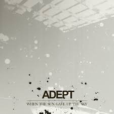 Adept - When The Sun Gave Up The Sky