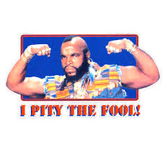 pity the fool