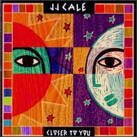 J. J. Cale - Closer To You