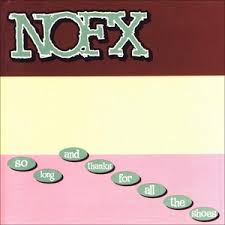NOFX - So Long & Thanks For All The Shoes
