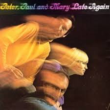 Peter, Paul & Mary - Late Again