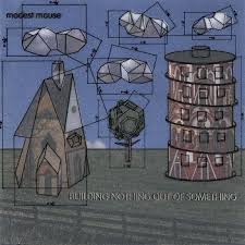 Modest Mouse - Building Nothing Out Of Something
