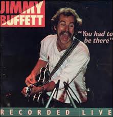 Jimmy Buffett - You Had To Be There