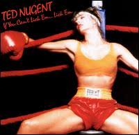 Ted Nugent - If You Can't Lick 'Em...Lick 'Em