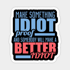 Image result for idiot proof