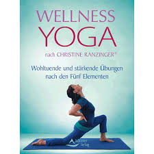 Wellness-Yoga nach Christine Ranzinger®. Wohltuende und stärkende Übungen nach den Fünf Elementen. Christine Ranzinger. Artikelnr.: 1016