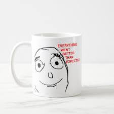 Image result for everything went better than expected