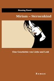 Pawel, Henning – Miriam – Sternenkind. Eine Geschichte von Liebe ... - 9783938380109