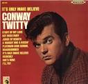 Conway Twitty - It's Only Make Believe
