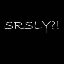 Image result for srsly