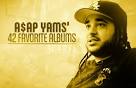 A$AP Yams 42 Favorite Albums