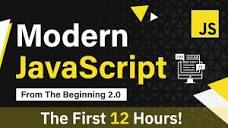 Modern JavaScript From The Beginning | First 12 Hours - YouTube