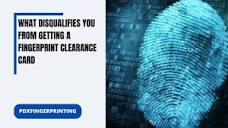What Disqualifies You from Getting a Fingerprint Clearance Card
