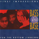 Bass Is Base – First Impressions: For The Bottom Jigglers (1994 ...