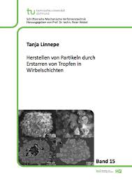 Tanja Linnepe Herstellen von Partikeln durch Erstarren von Tropfen in Wirbelschichten. 151 Seiten, Dissertation Technische Universität Dortmund (2008), ...