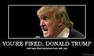 politics YOU'RE FIRED,