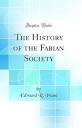 The History of the Fabian Society (Classic Reprint): Edward R ...