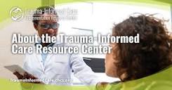 About the Trauma-Informed Care Implementation Resource Center ...