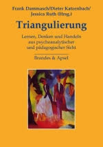 Frank Dammasch , Dieter Katzenbach, Jessica Ruth (Hrsg.): Triangulierung. Lernen, Denken und Handeln aus psychoanalytischer und pädagogischer Sicht.
