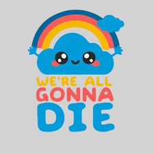 Image result for we are going to die