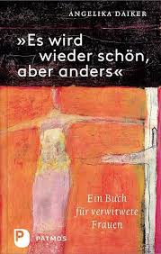 Angelika Daiker: Es wird wieder schön, aber anders. Ein Buch für verw