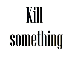 Kill something by ~posts on deviantART - Kill_something_by_posts