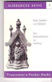 Erika Dinkler-Schubert von: Der Elisabethschrein zu Marburg ...