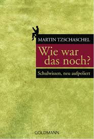 Martin Tzschaschel: „Wie war das noch? – Schulwissen, neu aufpoliert“. Am: | November 25, 2011. Machen wir die Probe aufs Exempel. - tzschaschel-wiewardasnoch-b