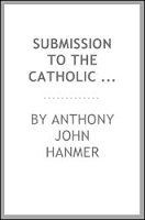 Submission to the Catholic Church By: Anthony John Hanmer - eBook ...