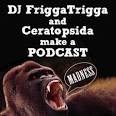 DJ FriggaTrigga and Ceratopsida Make A Podcast