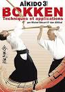 Aikido Bokken   Volume 3   Techniques et applications     tous les