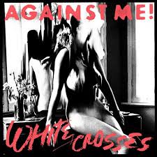 Against Me - White Crosses