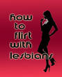 Non - Verbal Communication tips for Lesbian Dating and Pick Up