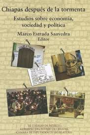 Chiapas Despues de la Tormenta (Centro de Estudios Sociologicos). Estudios Sobre Economia, Sociedad y Politica. by Marco Estrada Saavedra - Chiapas-Despues-de-la-Tormenta-Estrada-Saavedra-9786074620337