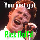You Just Got Rick Rolled