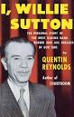 I, Willie Sutton by Quentin Reynolds - Reviews, Discussion, Bookclubs, Lists - 1090446