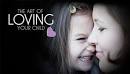 The Art of Loving Your Child | Kidhelper.
