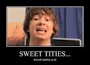 SWEET TITTIES.