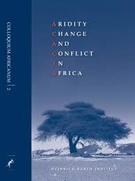 Colloquium Africanum 2, Köln 2007. Aridity, Change and Conflict in Africa edited by Michael Bollig, Olaf Bubenzer, Ralf Vogelsang \u0026amp; Hans-Peter Wotzka