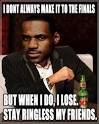 poor james. fails one game but