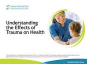 Understanding the Effects of Trauma on Health - Trauma-Informed ...