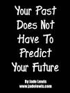 http://2.bp.blogspot.com/-PJHgtQ3Hsx8/TxHEk_X_hqI/AAAAAAAABTw/SigOVpB6IYI/s1600/past-not-predict-future.jpg