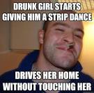 drunk girl starts giving him a strip dance drives her home w - Good Guy Greg - 35or7s