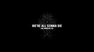 Image result for we are going to die
