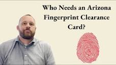 Who Needs an Arizona Fingerprint Clearance Card? - YouTube